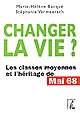 Changer la vie ? : les classes moyennes et l'héritage de Mai 68