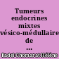 Tumeurs endocrines mixtes vésico-médullaires de la thyroïde : à propos de 4 observations avec étude immuno-cytochimique et revue de la littérature