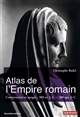 Atlas de l'Empire romain : construction et apogée, 300 av. J.-C. - 200 apr. J.-C.