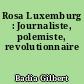 Rosa Luxemburg : Journaliste, polemiste, revolutionnaire
