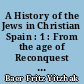 A History of the Jews in Christian Spain : 1 : From the age of Reconquest to the Fourteenth Century