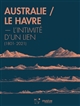 Australie-Le Havre : l'intimité d'un lien (1801-2021) : [exposition présentée au Muséum d'histoire naturelle du Havre, du 5 juin au 7 novembre 2021, dans le cadre du programme Australia Now 2021-2022]