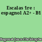 Escalas 1re : espagnol A2+ - B1