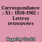 Correspondance : XI : 1858-1902 : Lettres retrouvées