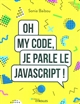 Oh my code, je parle le Javascript !