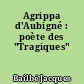 Agrippa d'Aubigné : poète des "Tragiques"