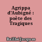 Agrippa d'Aubigné : poète des Tragiques