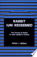 Rabbit (un)redeemed : the drama of belief in John Updike's fiction
