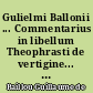 Gulielmi Ballonii ... Commentarius in libellum Theophrasti de vertigine... Editore M. Iacobo Thevart...