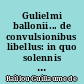 Gulielmi ballonii... de convulsionibus libellus: in quo solennis quaestio explicatur, cur sauciatis dextra capitis parte convulsio sanae partis contingat Editore M. Jacobo Thevart...