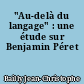 "Au-delà du langage" : une étude sur Benjamin Péret