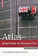 Atlas géopolitique du Royaume-Uni : les nouveaux défis d'une vieille puissance