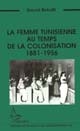 La femme tunisienne au temps de la colonisation : 1881-1956