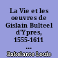 La Vie et les oeuvres de Gislain Bulteel d'Ypres, 1555-1611 : Contribution à l'histoire de l'humanisme dans les Pays-Bas