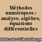 Méthodes numériques : analyse, algèbre, équations différentielles ordinaires