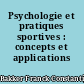 Psychologie et pratiques sportives : concepts et applications