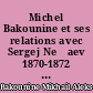 Michel Bakounine et ses relations avec Sergej Nečaev 1870-1872 : écrits et matériaux
