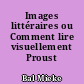 Images littéraires ou Comment lire visuellement Proust