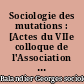 Sociologie des mutations : [Actes du VIIe colloque de l'Association internationale des Sociologues de langue française, Neuchâtel, octobre 1968]