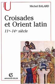 Croisades et Orient latin : (XIe-XIVe siècle)