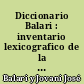 Diccionario Balari : inventario lexicografico de la lengua catalana compilado : 1 : [A-C]