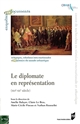 Le diplomate en représentation : XVIe-XXe siècle