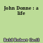 John Donne : a life