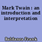 Mark Twain : an introduction and interpretation