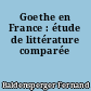 Goethe en France : étude de littérature comparée