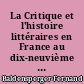 La Critique et l'histoire littéraires en France au dix-neuvième et au début du vingtième siècle