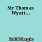 Sir Thomas Wyatt...