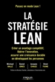 La stratégie Lean : créer un avantage compétitif, libérer l'innovation, assurer une croissance durable en développant les personnes
