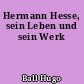 Hermann Hesse, sein Leben und sein Werk
