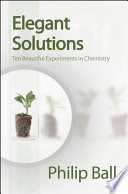 Elegant Solutions : Ten Beautiful Experiments in Chemistry