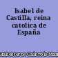 Isabel de Castilla, reina catolica de España