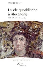 La vie quotidienne à Alexandrie : 331-30 av. J.-C.