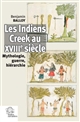 Les Indiens Creek au XVIIIe siècle : mythologie, guerre, hiérarchie