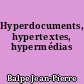 Hyperdocuments, hypertextes, hypermédias