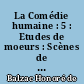 La Comédie humaine : 5 : Etudes de moeurs : Scènes de la vie parisienne : Histoire de la grandeur et de la décadence de César Birotteau