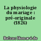 La physiologie du mariage : pré-originale (1826)