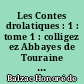 Les Contes drolatiques : 1 : tome 1 : colligez ez Abbayes de Touraine et mis en lumière : par le sieur de Balzac pour l'esbattment des Pantagruélistes et non aultres
