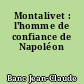 Montalivet : l'homme de confiance de Napoléon