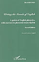 Writing the sounds of English : a precis of English phonetics, with exercices in phonemic transcription