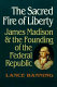 The sacred fire of liberty : James Madison and the founding of Federal Republic