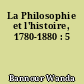 La Philosophie et l'histoire, 1780-1880 : 5