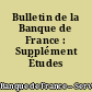 Bulletin de la Banque de France : Supplément Études