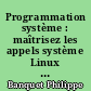 Programmation système : maîtrisez les appels système Linux avec le langage C