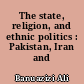 The state, religion, and ethnic politics : Pakistan, Iran and Afghanistan