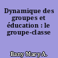 Dynamique des groupes et éducation : le groupe-classe