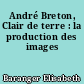André Breton, Clair de terre : la production des images